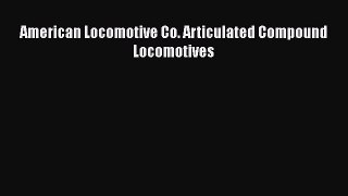 Read American Locomotive Co. Articulated Compound Locomotives Ebook Free