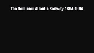 Read The Dominion Atlantic Railway: 1894-1994 PDF Online