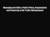 Read Managing the Skies: Public Policy Organization and Financing of Air Traffic Management