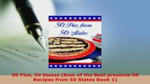 Download  50 Pies 50 States Best of the Best presents 50 Recipes from 50 States Book 1 PDF Online