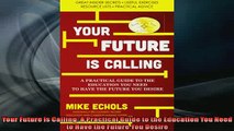 FREE PDF  Your Future is Calling A Practical Guide to the Education You Need to Have the Future You  FREE BOOOK ONLINE