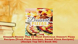 Download  Dessert Pizzas The 50 Most Delicious Dessert Pizza Recipes Fruit Pizza Recipes Sweet Read Online