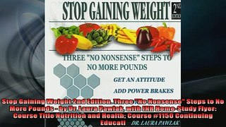 FREE DOWNLOAD  Stop Gaining Weight 2nd Edition Three No Nonsense Steps to No More Pounds  by Dr Laura READ ONLINE