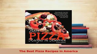 PDF  The Best Pizza Recipes in America PDF Full Ebook
