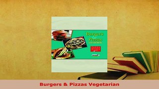 PDF  Burgers  Pizzas Vegetarian Read Full Ebook