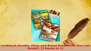 Download  Cookbook Bundle Pizza and Bread Recipes No One Can Resist 2 Books in 1 Download Full Ebook