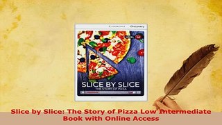 Download  Slice by Slice The Story of Pizza Low Intermediate Book with Online Access Read Online