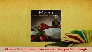 Download  Pizza  Tecnique and secrets for the perfect dough Download Online