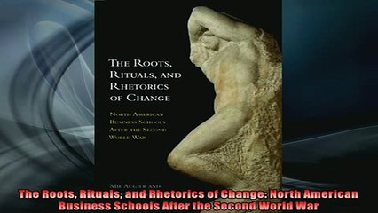 Free PDF Downlaod  The Roots Rituals and Rhetorics of Change North American Business Schools After the  DOWNLOAD ONLINE