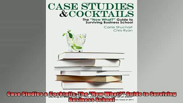 FREE PDF Case Studies Cocktails The Now What Guide to Surviving Business School BOOK ONLINE