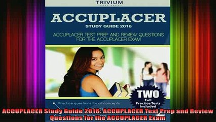 FREE DOWNLOAD  ACCUPLACER Study Guide 2016 ACCUPLACER Test Prep and Review Questions for the ACCUPLACER READ ONLINE