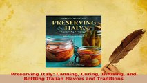 PDF  Preserving Italy Canning Curing Infusing and Bottling Italian Flavors and Traditions Download Online