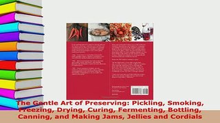 PDF  The Gentle Art of Preserving Pickling Smoking Freezing Drying Curing Fermenting Bottling Read Full Ebook