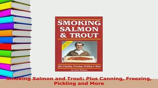 PDF  Smoking Salmon and Trout Plus Canning Freezing Pickling and More PDF Online