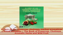 PDF  El libro de las conservas chutneys hierbas aromaticas y frutos silvestres  The Book of Ebook