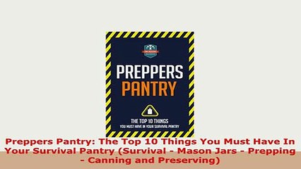 Download  Preppers Pantry The Top 10 Things You Must Have In Your Survival Pantry Survival  Mason PDF Full Ebook