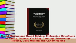 Download  Bread Making and Bread Baking Embracing Selections in Pastry General Cooking Canning Read Online