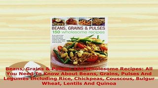 PDF  Beans Grains  Pulses 150 Wholesome Recipes All You Need To Know About Beans Grains Ebook