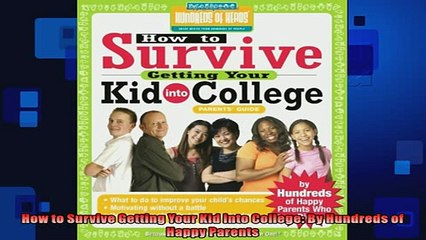 FREE DOWNLOAD  How to Survive Getting Your Kid Into College By Hundreds of Happy Parents  BOOK ONLINE
