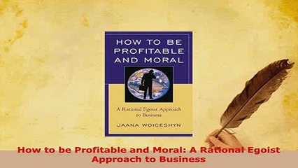 PDF  How to be Profitable and Moral A Rational Egoist Approach to Business Download Online