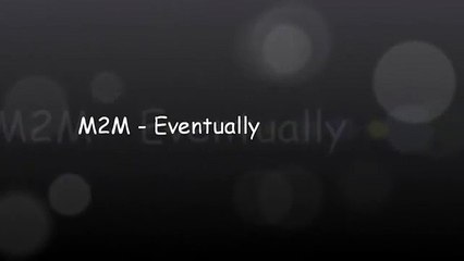 M2M - Eventually (With Lyrics)