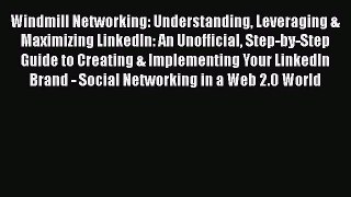 [Read book] Windmill Networking: Understanding Leveraging & Maximizing LinkedIn: An Unofficial