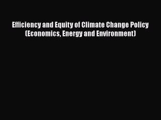 [Read book] Efficiency and Equity of Climate Change Policy (Economics Energy and Environment)