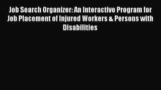 [Read book] Job Search Organizer: An Interactive Program for Job Placement of Injured Workers