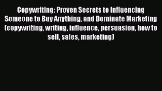 [Read book] Copywriting: Proven Secrets to Influencing Someone to Buy Anything and Dominate