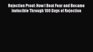 [Read book] Rejection Proof: How I Beat Fear and Became Invincible Through 100 Days of Rejection
