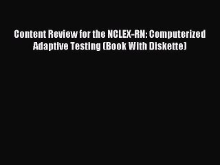 Read Content Review for the NCLEX-RN: Computerized Adaptive Testing (Book With Diskette) Ebook