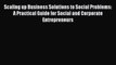 [Read book] Scaling up Business Solutions to Social Problems: A Practical Guide for Social