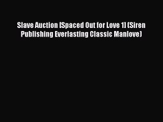 Read Slave Auction [Spaced Out for Love 1] (Siren Publishing Everlasting Classic Manlove) Ebook