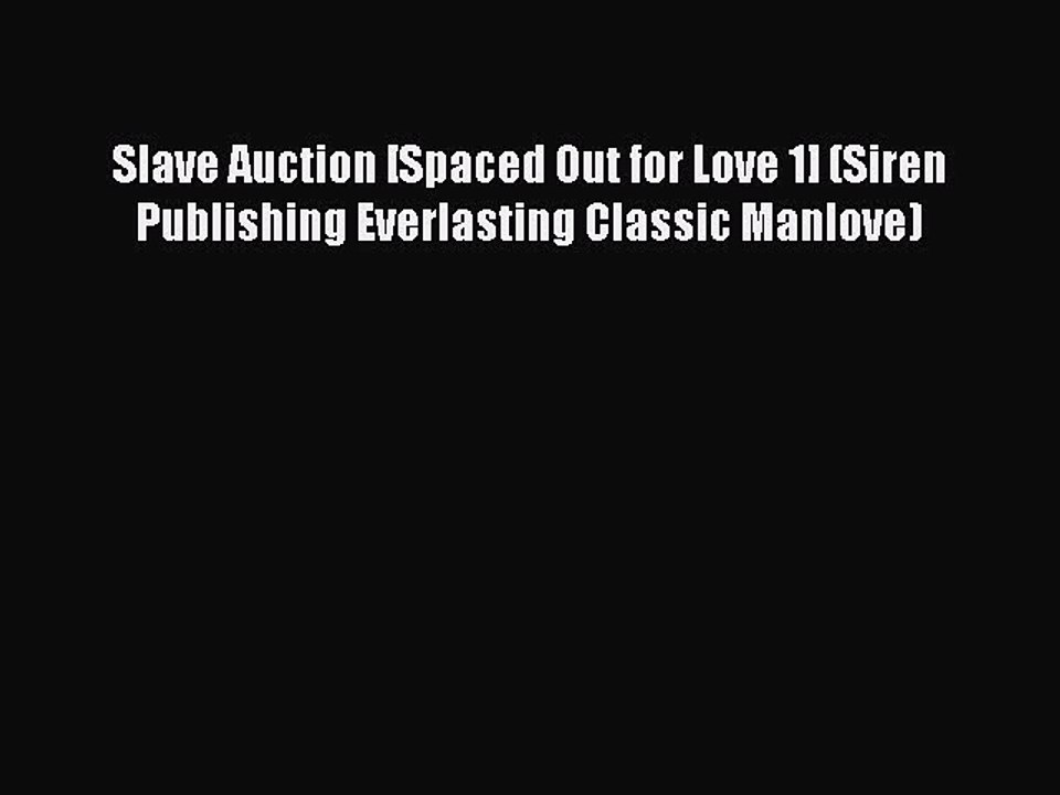 Read Slave Auction [Spaced Out for Love 1] (Siren Publishing Everlasting Classic Manlove) Ebook