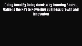 [Read book] Doing Good By Doing Good: Why Creating Shared Value is the Key to Powering Business