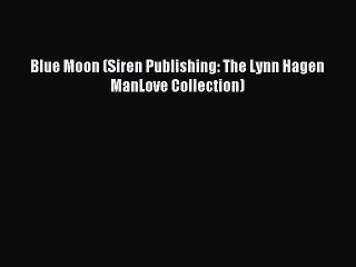 Read Blue Moon (Siren Publishing: The Lynn Hagen ManLove Collection) PDF Online