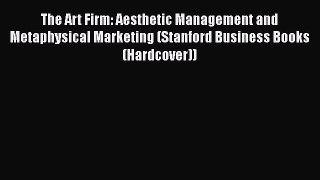 [Read book] The Art Firm: Aesthetic Management and Metaphysical Marketing (Stanford Business
