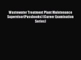 Read Wastewater Treatment Plant Maintenance Supervisor(Passbooks) (Career Examination Series)