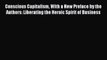 [Read book] Conscious Capitalism With a New Preface by the Authors: Liberating the Heroic Spirit