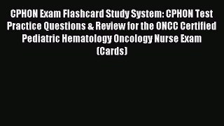 Read CPHON Exam Flashcard Study System: CPHON Test Practice Questions & Review for the ONCC
