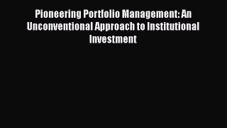 [Read book] Pioneering Portfolio Management: An Unconventional Approach to Institutional Investment