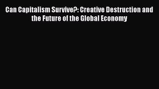 [Read book] Can Capitalism Survive?: Creative Destruction and the Future of the Global Economy