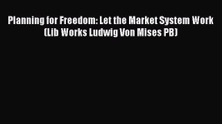 [Read book] Planning for Freedom: Let the Market System Work (Lib Works Ludwig Von Mises PB)