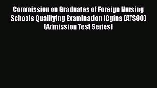 Read Commission on Graduates of Foreign Nursing Schools Qualifying Examination (Cgfns (ATS90)