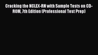 Read Cracking the NCLEX-RN with Sample Tests on CD-ROM 7th Edition (Professional Test Prep)