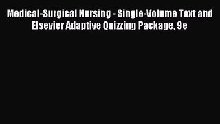 Read Medical-Surgical Nursing - Single-Volume Text and Elsevier Adaptive Quizzing Package 9e