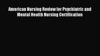 Read American Nursing Review for Psychiatric and Mental Health Nursing Certification Ebook