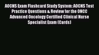 Read AOCNS Exam Flashcard Study System: AOCNS Test Practice Questions & Review for the ONCC
