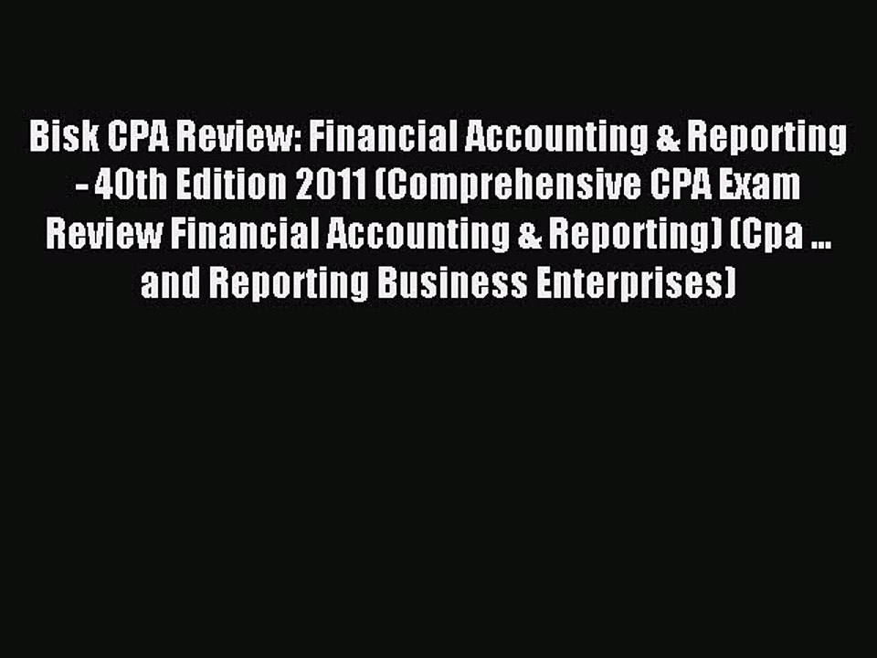Read Bisk CPA Review: Financial Accounting & Reporting - 40th Edition 2011 (Comprehensive CPA