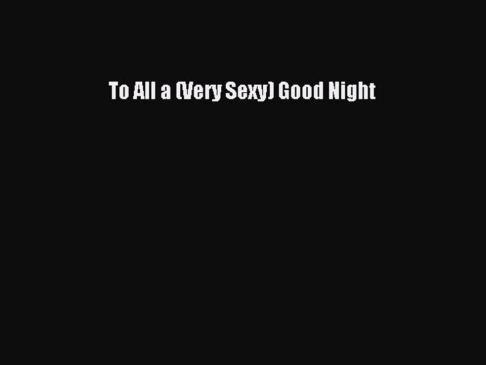 Download To All a (Very Sexy) Good Night Ebook Free